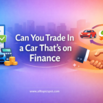 Can You Trade In a Car That’s on Finance