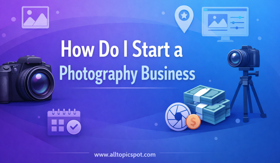 How Do I Start a Photography Business