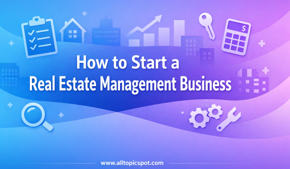 How to Start a Real Estate Management Business