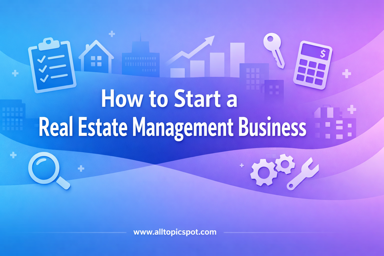 How to Start a Real Estate Management Business