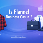 Is Flannel Business Casual?