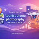 how to start a tourist drone photography business in texas