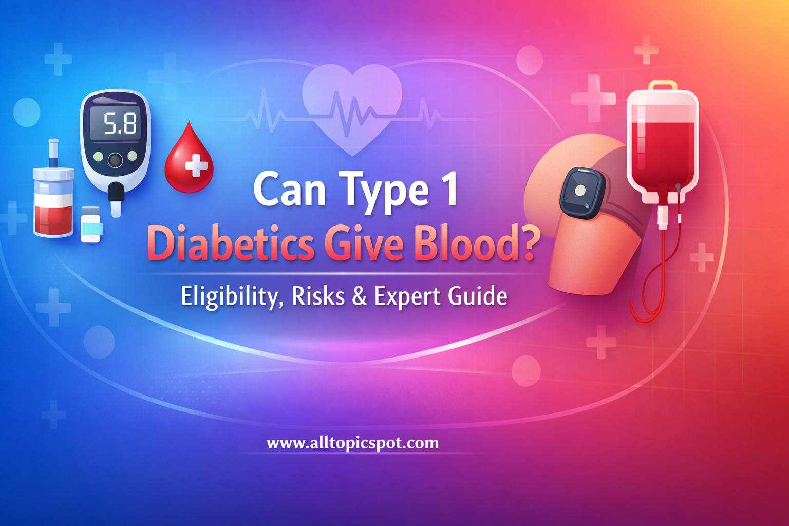 Can Type 1 Diabetics Give Blood Eligibility, Risks & Expert Guide