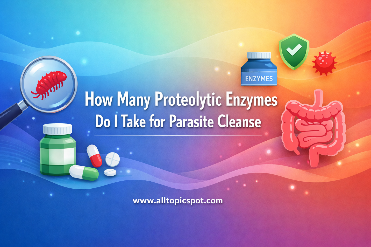 How Many Proteolytic Enzymes Do I Take for Parasite Cleanse