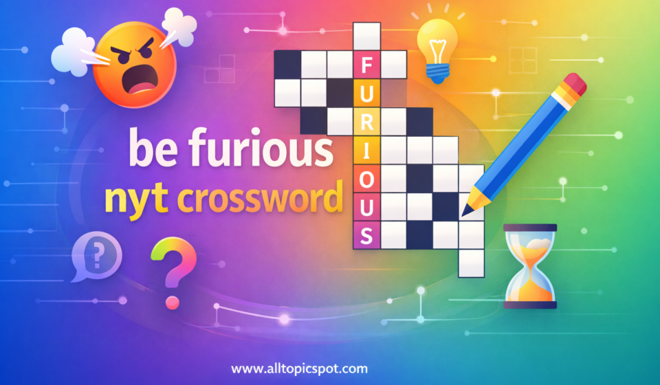 Create a high-quality modern featured image for a blog post about [PASTE TOPIC HERE]. Design should be clean, professional, and SEO-blog style. Use a modern tech look with soft gradients, minimal icons related to the topic, and readable typography. Text on image (center) [ ] Footer text (bottom center, small but clear) www.alltopicspot.com Style modern, minimal, professional, 169 wide banner Resolution 1920x1080, sharp, high contrast, no blur, no watermark, no extra logos. be furious nyt crossword