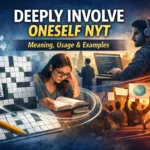 deeply involve oneself nyt