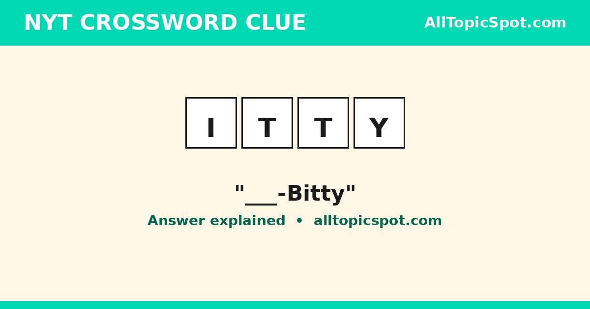 NYT Crossword answer ITTY for the clue ___-bitty